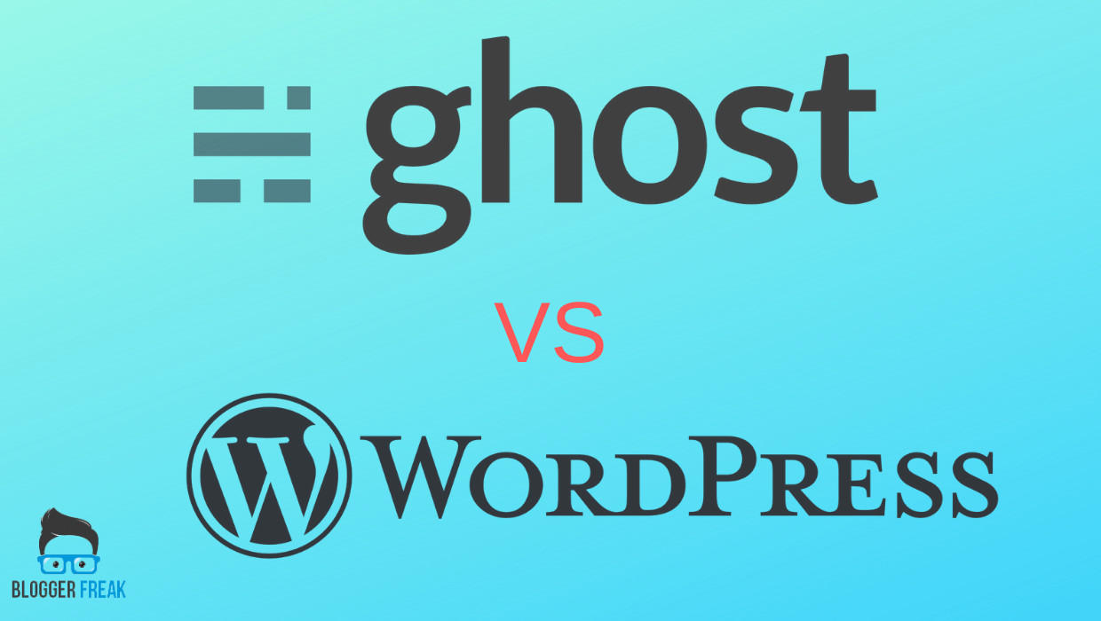 Ghost Vs Wordpress - Which Is The Best Blogging Platform? - Blogger Freak