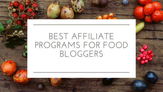 Best Affiliate Programs For Food Bloggers