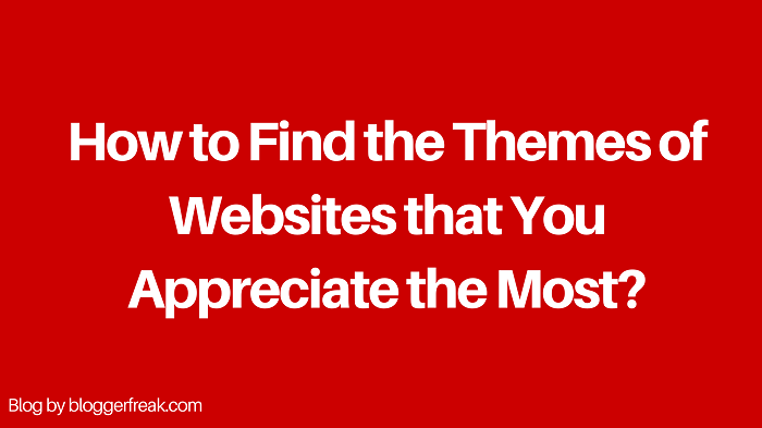How to Find the Themes of Websites that You Appreciate the Most